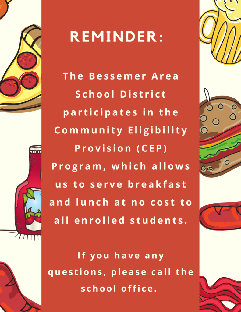 The Bessemer Area School District participates in the CEP Program and offers free breakfast and lunch to all enrolled students. 